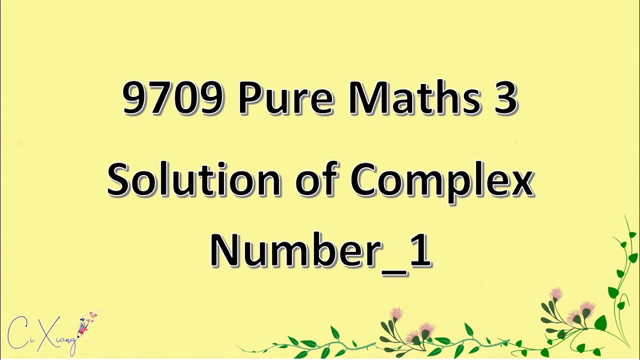 9709 Pure Mathematics 3 PYQ Solution of Complex Number [1]