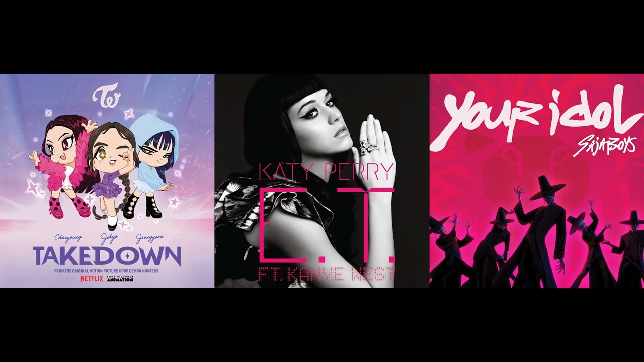 E.T. / Takedown / Your Idol - Huntr/x, Saja Boys, & Katy Perry (Mashup)