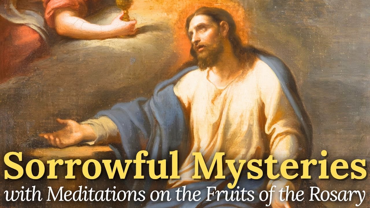 The Sorrowful Mysteries - THE ROSARY - Prayed on Tuesdays & Fridays