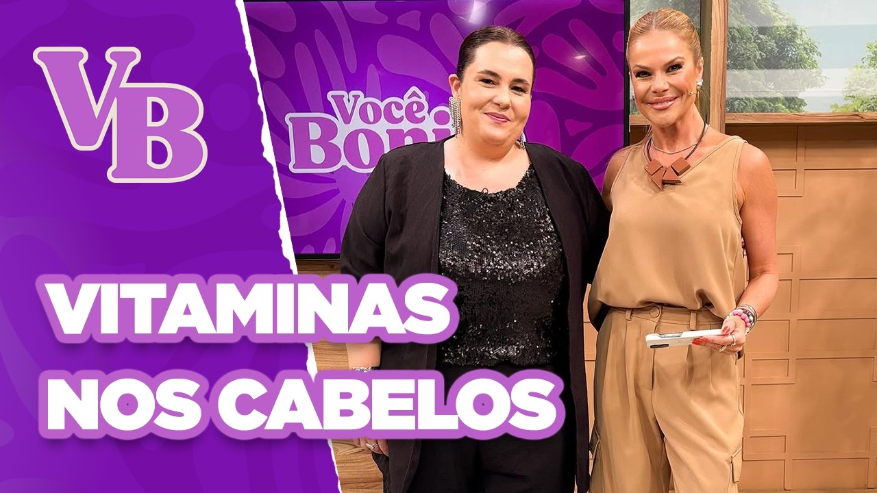 Conheça as vitaminas essenciais para devolver a vitalidade dos fios - Você Bonita (18/03/2025)