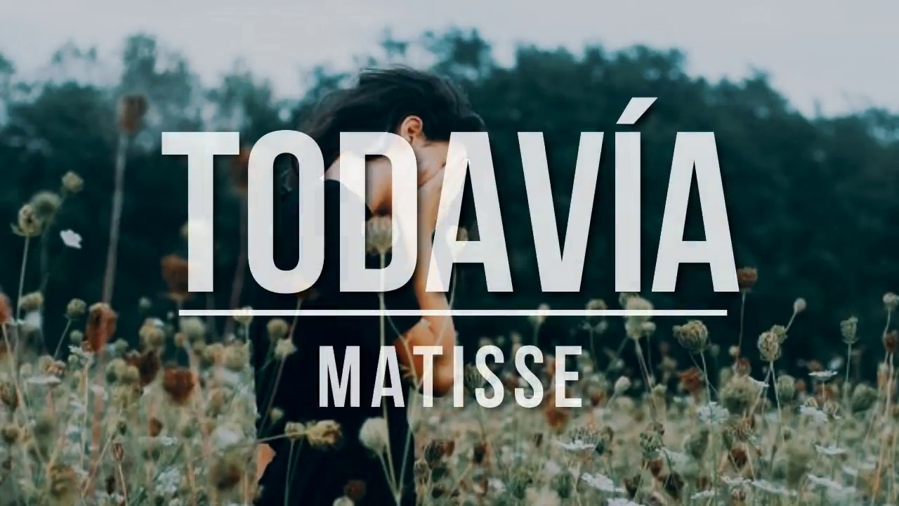 Matisse || Todavía || LETRA