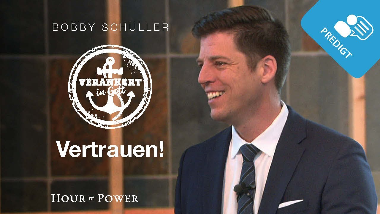 Verankert in Gott: Vertrauen! - Predigt von Bobby Schuller