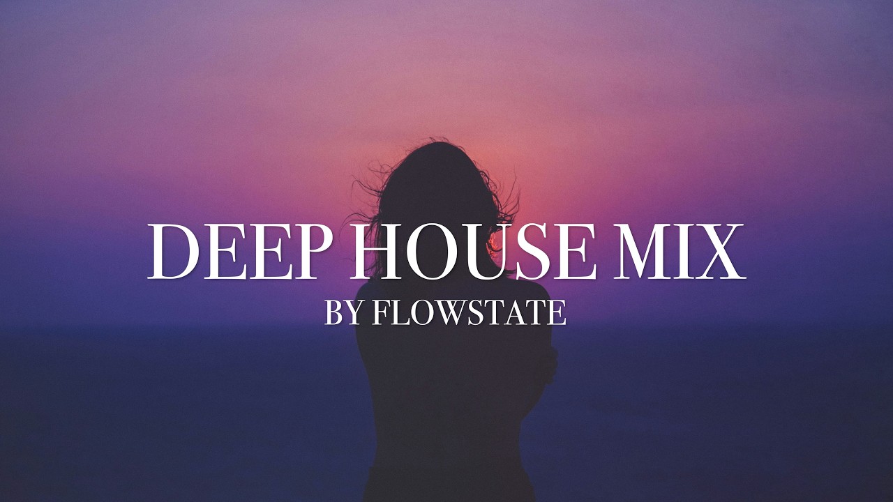 Flowstate - Relaxation | Deep House Mix | Late Night Vibes #03 | Time to chill