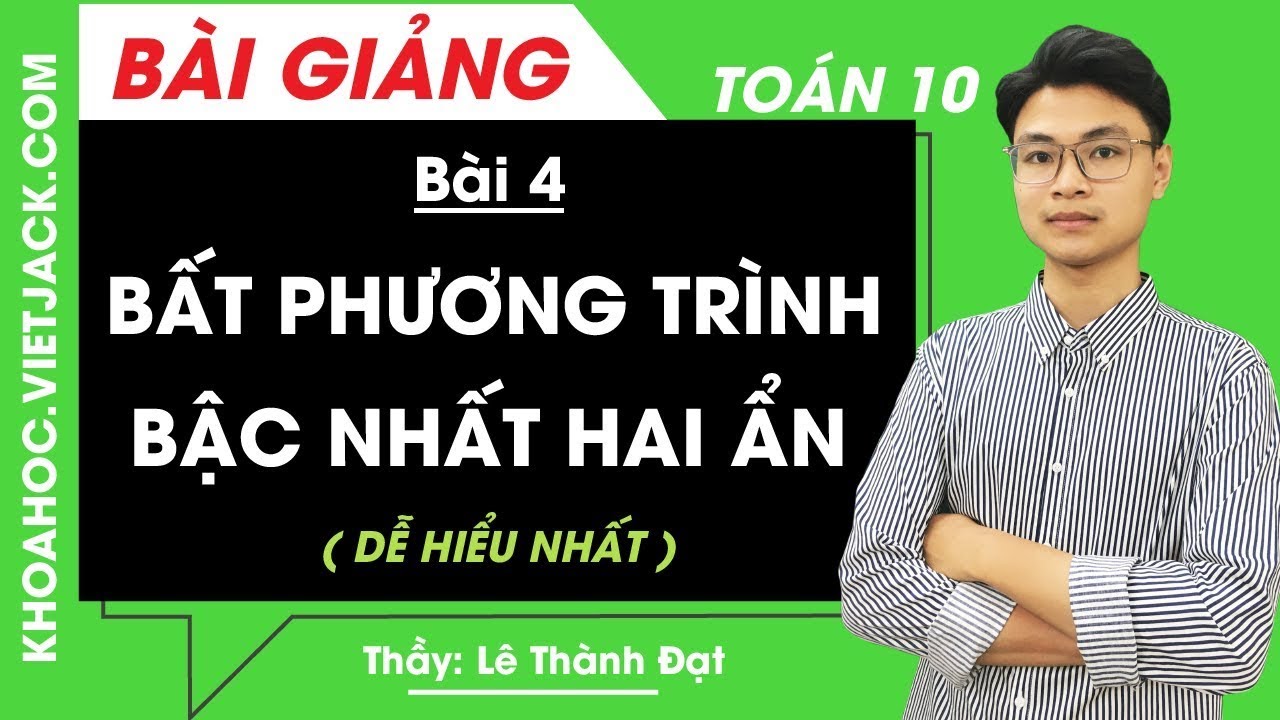Bất phương trình bậc nhất hai ẩn - Bài 4 - Toán học 10 - Thầy Lê Thành Đạt (DỄ HIỂU NHẤT)