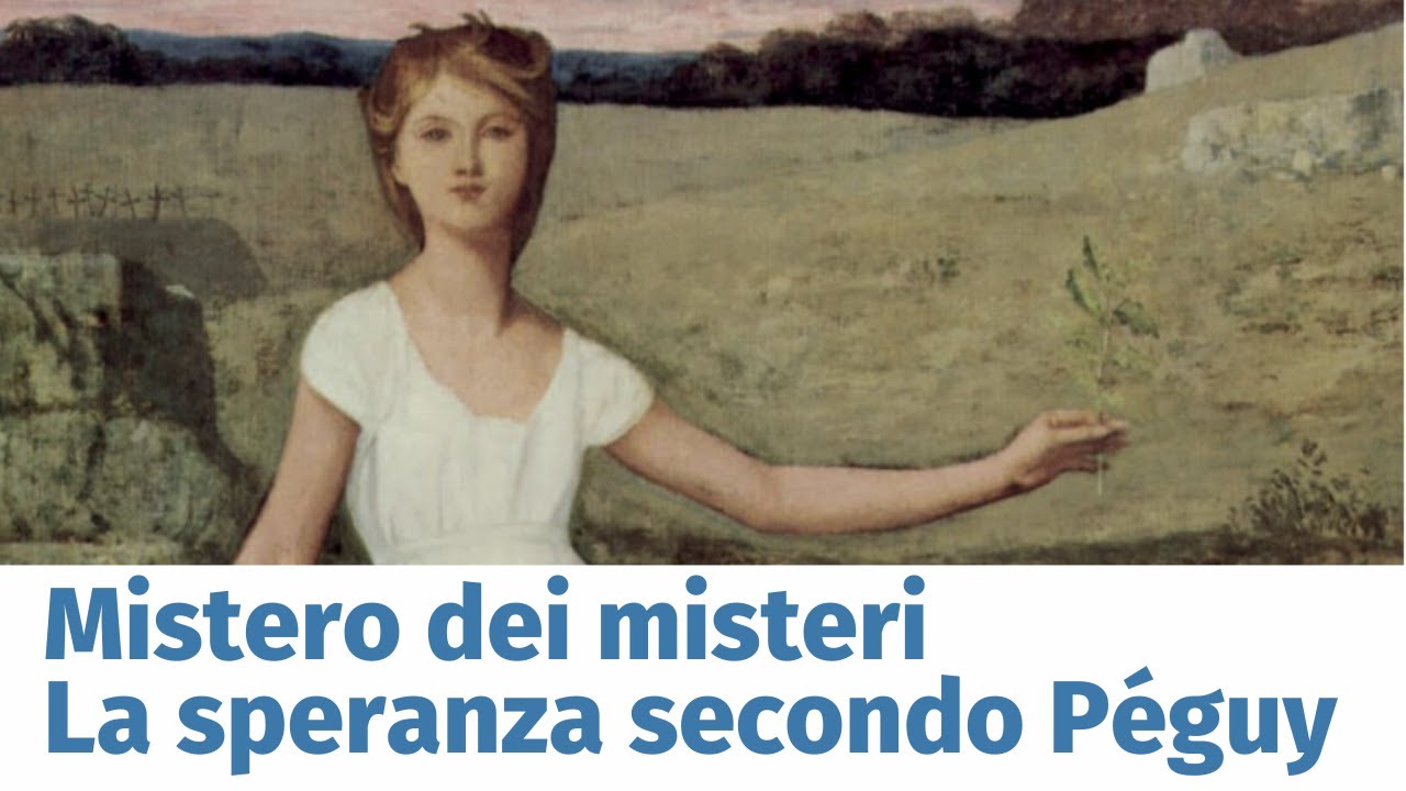 Mistero dei misteri: la speranza secondo Péguy (Paolo Prosperi)