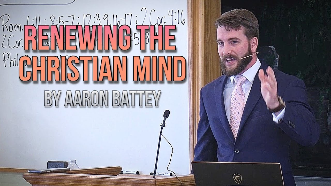 Renewing the Christian Mind (Aaron Battey)