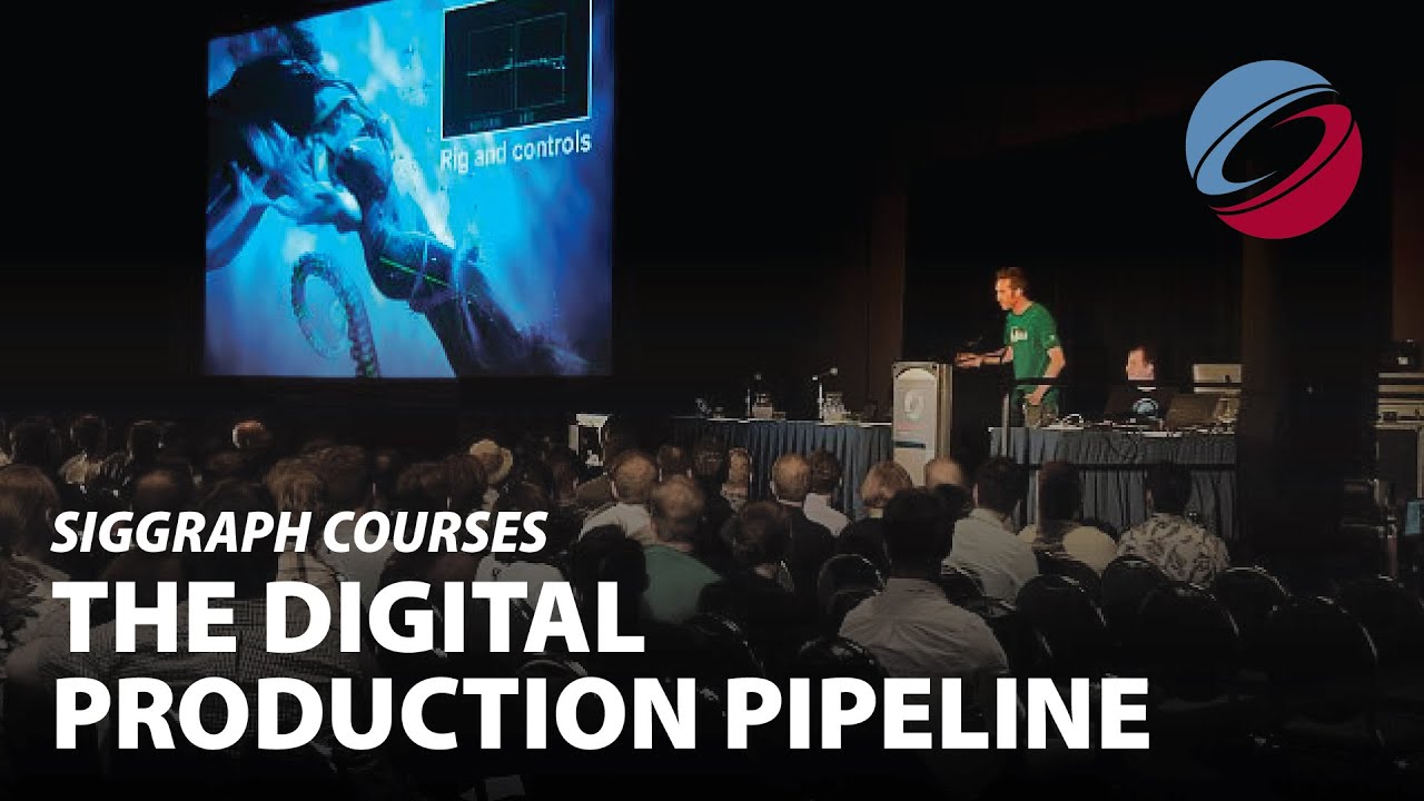 The Digital Production Pipeline | SIGGRAPH Courses