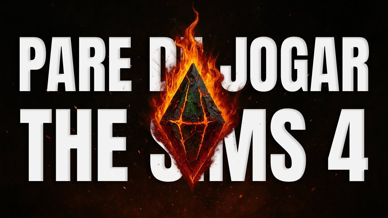 parei de jogar o the sims 4 e acho que você deveria fazer o mesmo