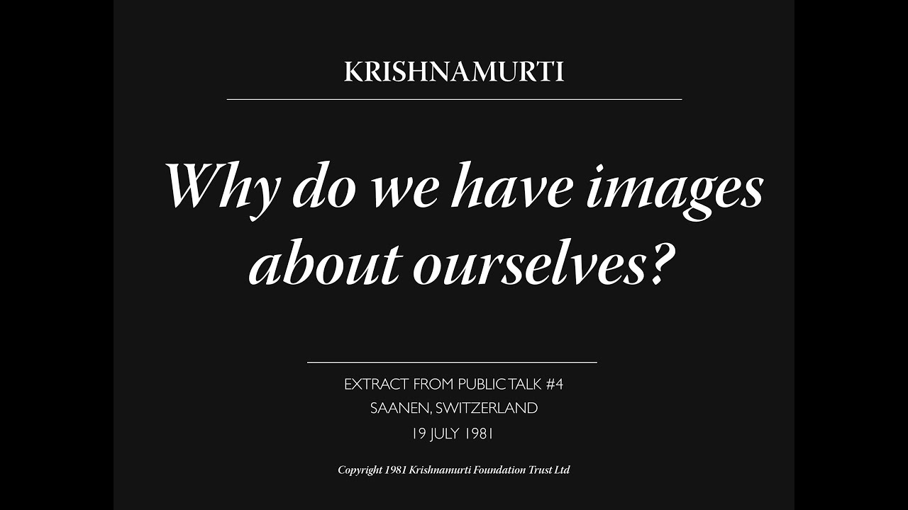 Why do we have images about ourselves? | J. Krishnamurti
