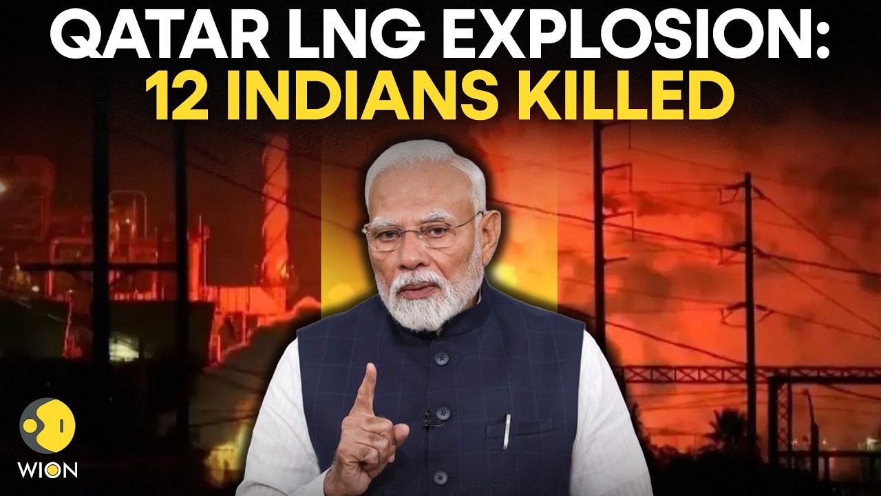 Qatar LNG Explosion LIVE: Ras Laffan Explosion Leaves Trail Of Destruction, 12 Indians Dead | WION