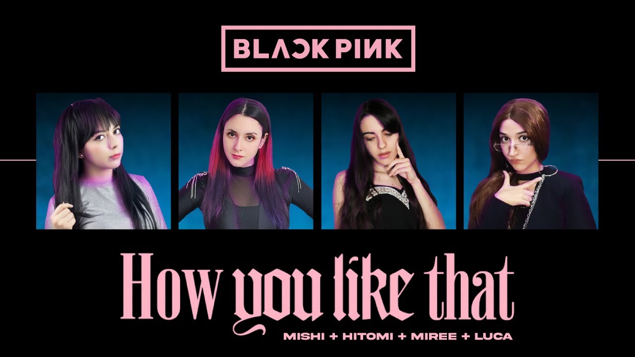 How You Like That - BLACKPINK (Cover en Español) Hitomi Flor | Mishi Chwan | Miree | LucA
