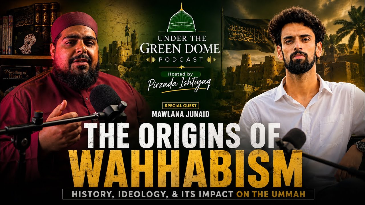 1. Tracing Wahabism's Violent Roots And Ideological Corruption | Mawlana Junaid | Pirzada Ishtiyaq