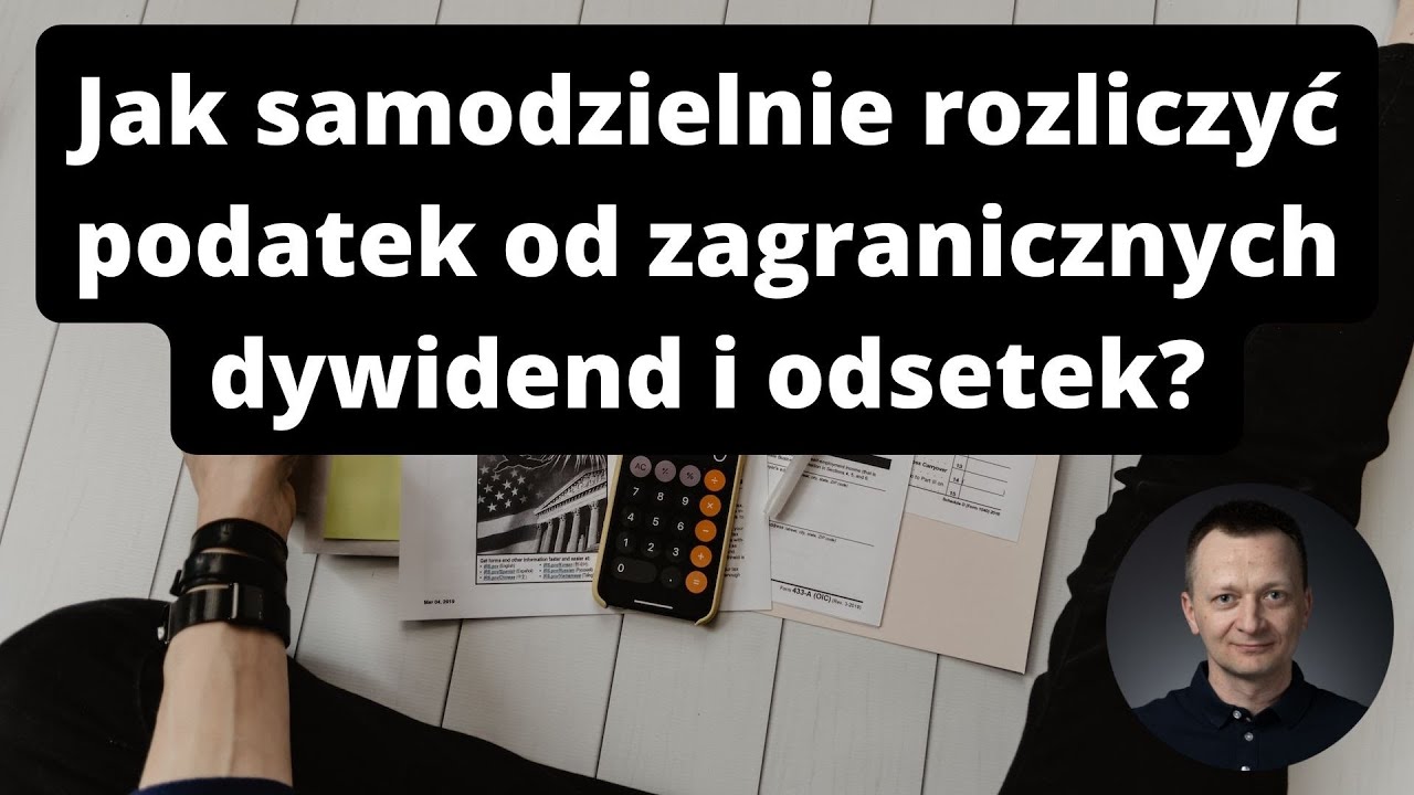 Jak samodzielnie rozliczyć podatek od zagranicznych dywidend i odsetek