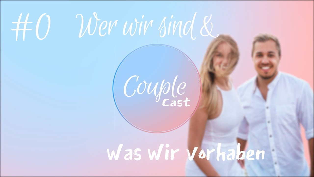 #0 - Wer wir sind und was wir vorhaben - CoupleCast - Der Beziehungspodcast