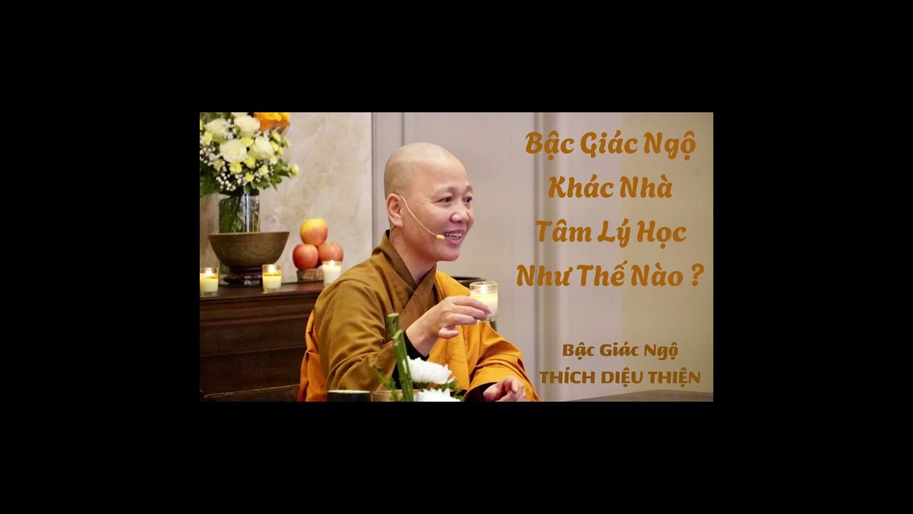 Bậc Giác Ngộ Khác Nhà Tâm Lý Học Như Thế Nào? - Bậc Giác Ngộ THÍCH DIỆU THIỆN