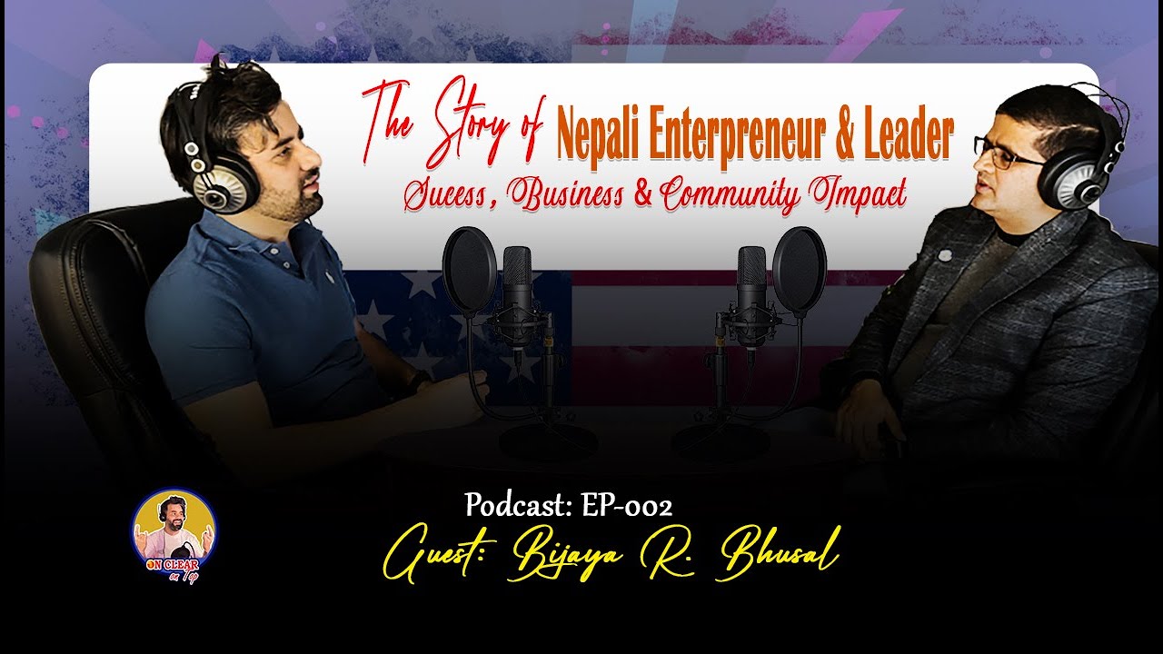 🎙️ EP002 | Bijaya Raj Bhusal: Nepal to USA &ndash; Business, Leadership & Community Impact | OnClearOnTop