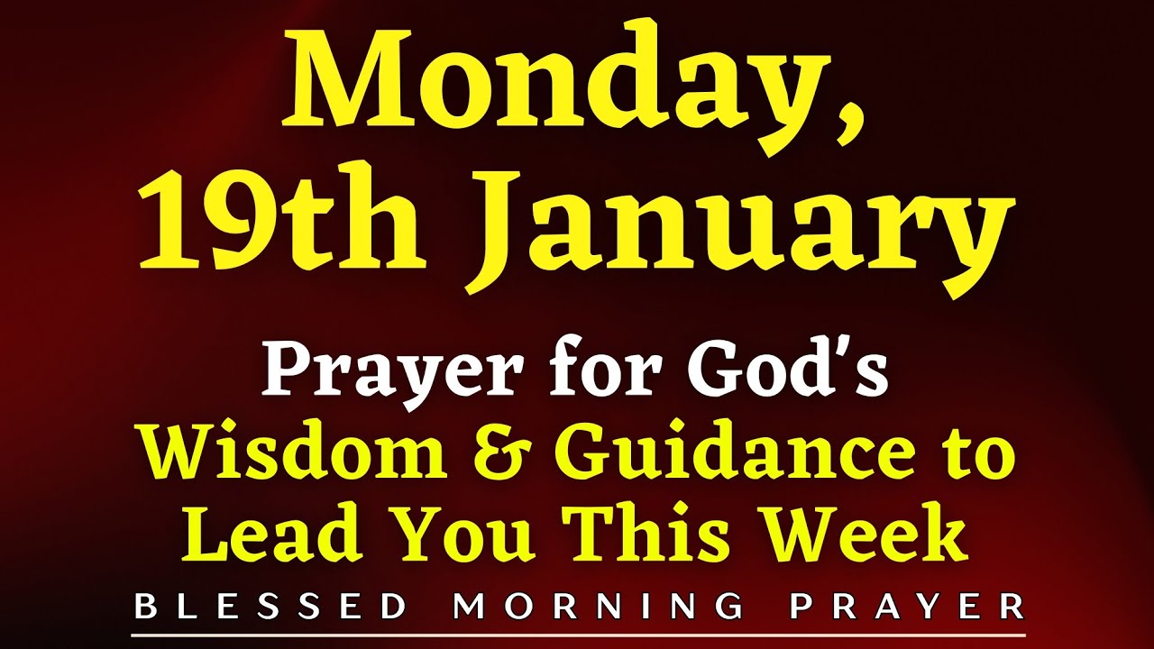 January 19th, Monday | Morning Prayer for God's Wisdom & Guidance to Lead You This Week