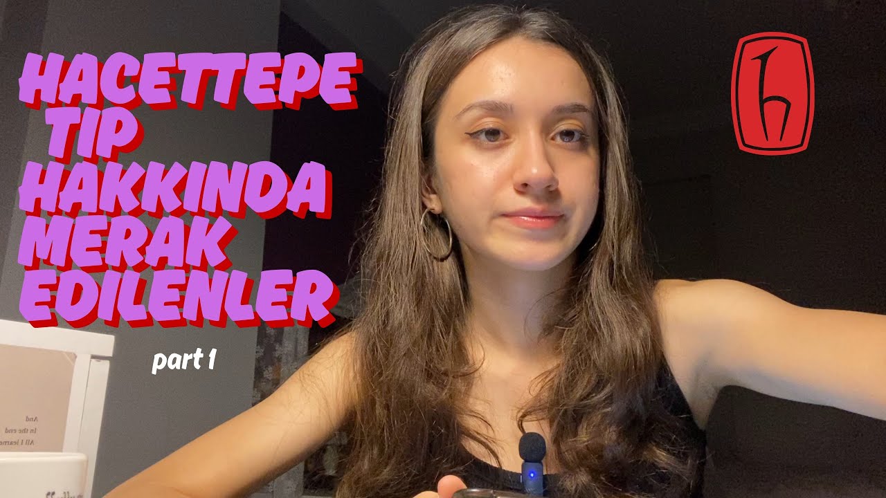 HACETTEPE TIP HAKKINDA MERAK ETTİKLERİNİZ - soru cevap, part 1