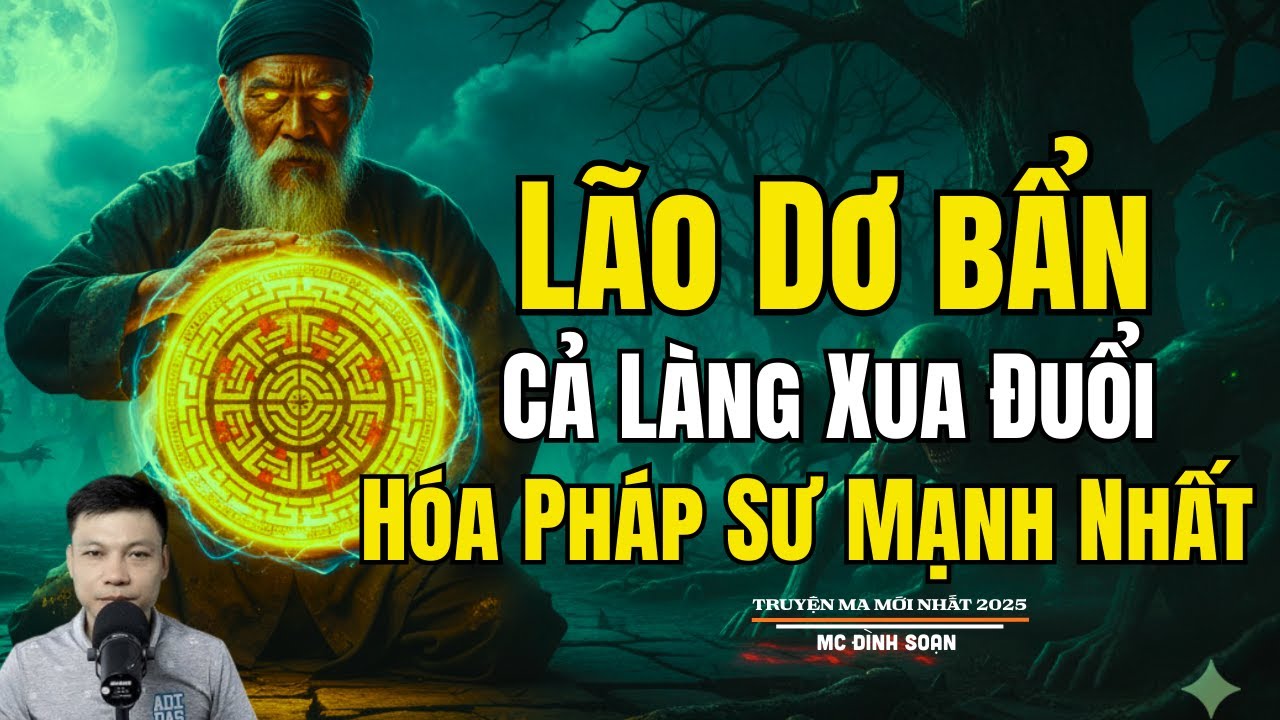 LÃO DƠ BẨN CẢ LÀNG XUA ĐUỔI HÓA PHÁP SƯ MẠNH NHẤT | Truyện Ma Đình Soạn - Chuyện Ma kinh dị Mới Nhất