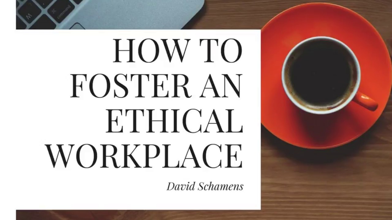 How to Foster an Ethical Workplace