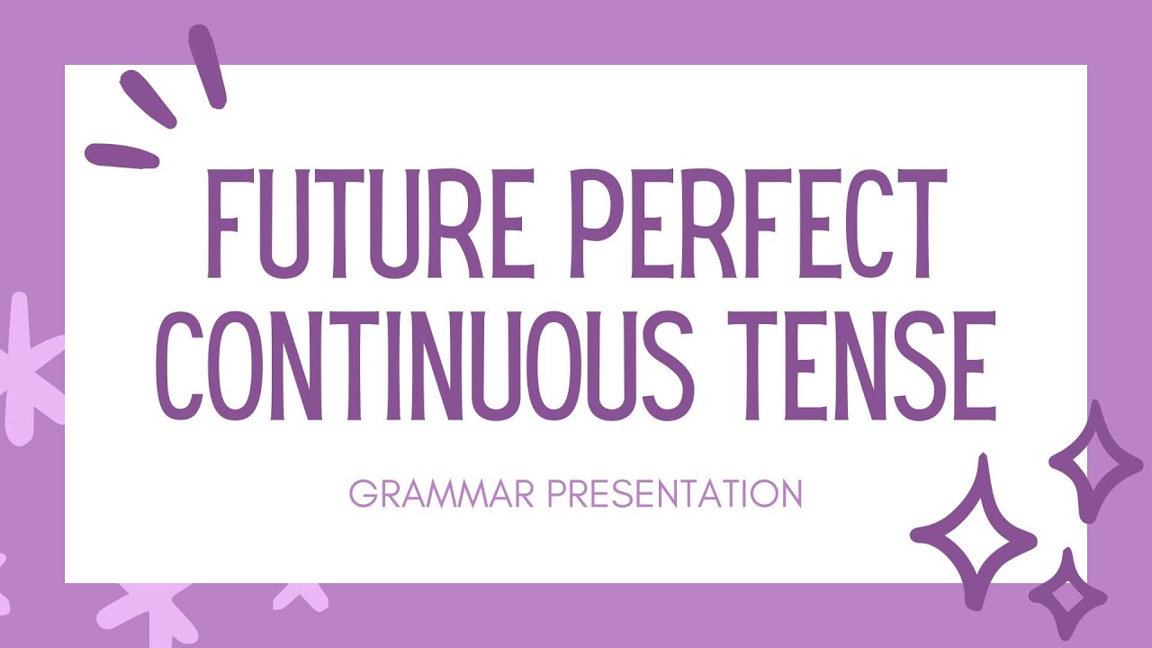 Future Perfect Continuous Tense Grammar Presentation