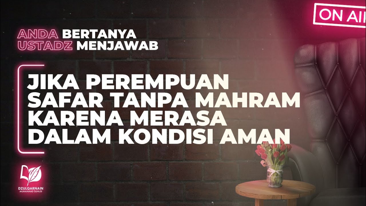 Jika Perempuan Safar tanpa Mahram, Karena Merasa dalam Kondisi Aman