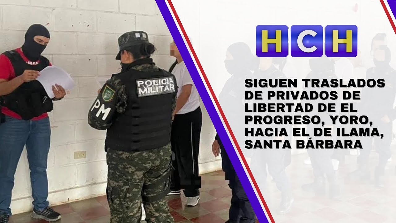 Siguen traslados de privados de libertad de El Progreso, Yoro, hacia el de Ilama, Santa Bárbara