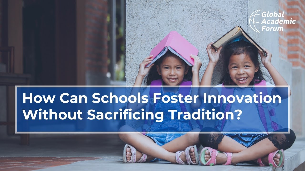 Balancing Innovation and Tradition in Schools | Global Academic Forum | GAF | GAR