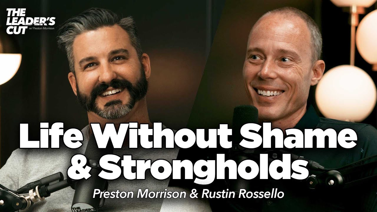 Stopping The Shame Cycle (with Rustin Rossello) | The Leader's Cut w/ Preston Morrison