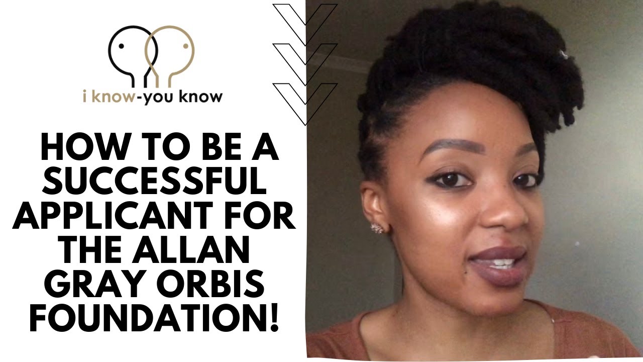 HOW TO BE A SUCCESSFUL APPLICANT FOR THE ALLAN GRAY ORBIS FOUNDATION| PART 1| South African YouTuber