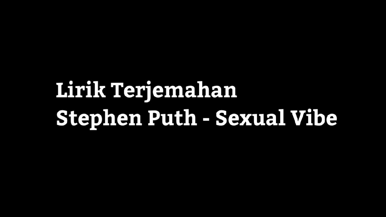Lirik Terjemahan-Stephen Puth-Sexual Vibe