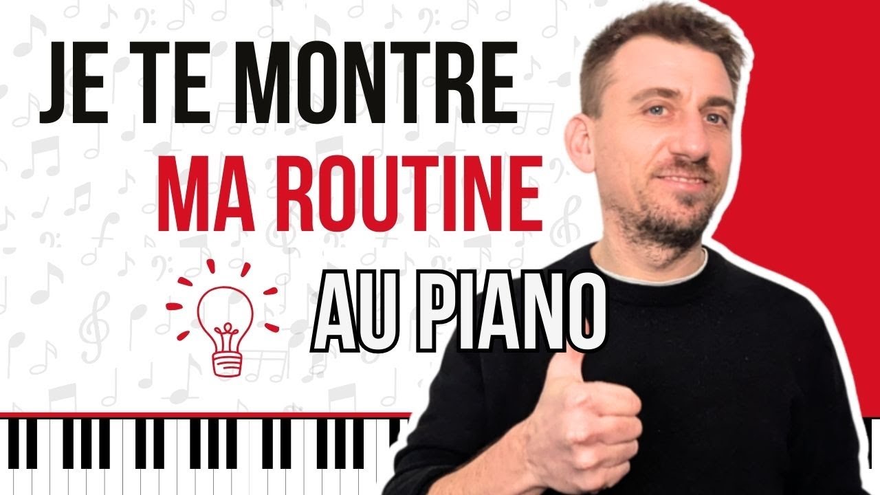 Quelle Routine Avoir au Piano. Je te montre la mienne