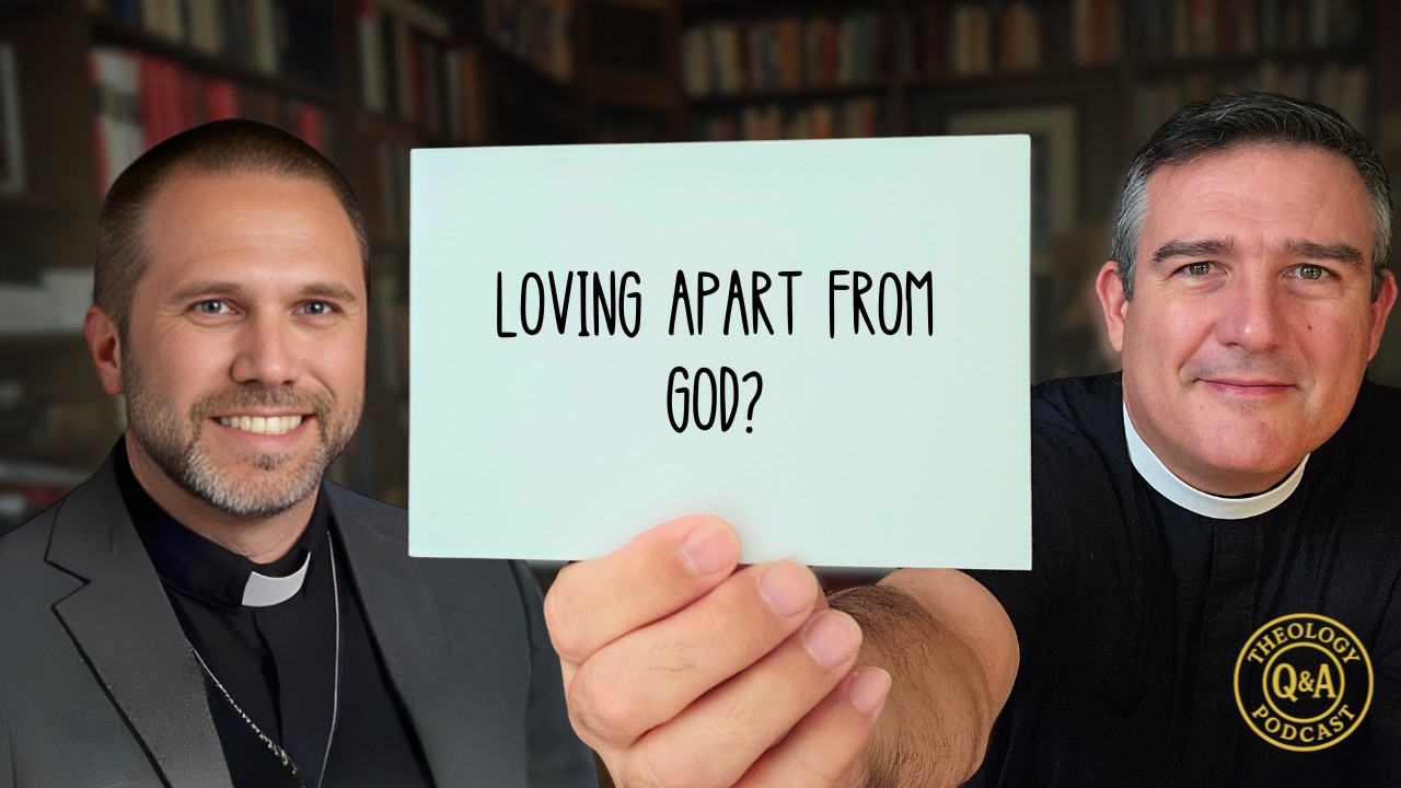 Q&A: Can We Love Apart From God?
