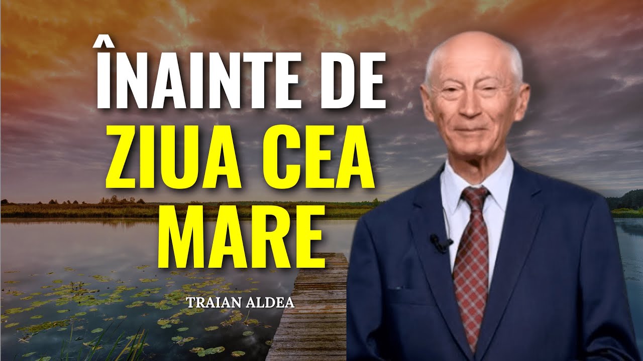 Traian Aldea - Înainte de Ziua cea Mare - predici creștine