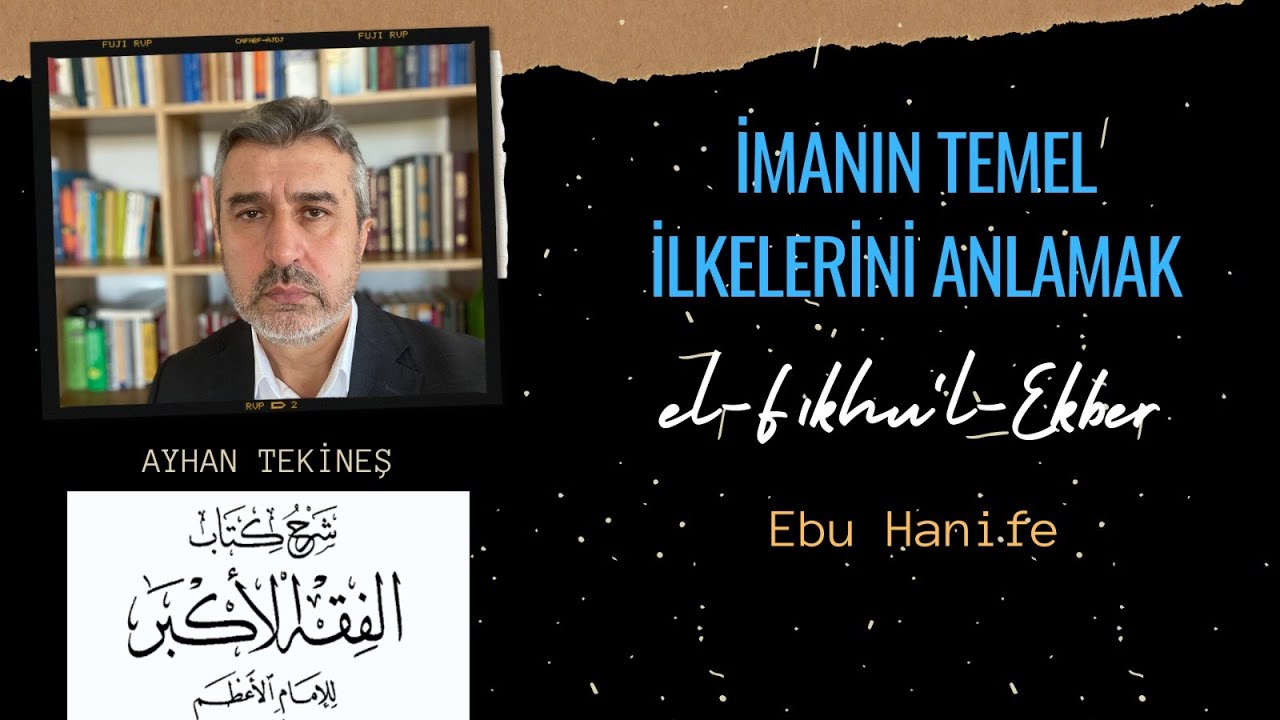 İmanın Temel İlkelerini Anlamak | Ebû Hanife - Fıkh-ı Ekber - 1 | Ayhan Tekineş