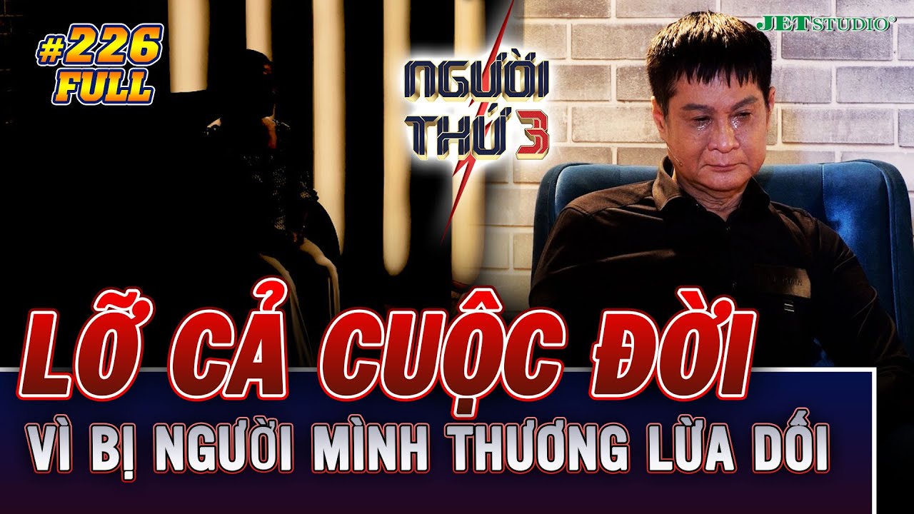Người Thứ 3 - Tập 226 (Full): LÊ HOÀNG BẬT KHÓC trước người phụ nữ LỠ CẢ CUỘC ĐỜI vì bị lừa dối