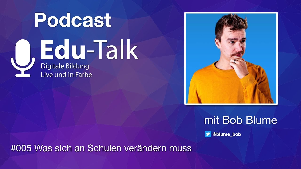 Edu-Talk Podcast #005 Was sich an Schulen verändern muss | Bob Blume
