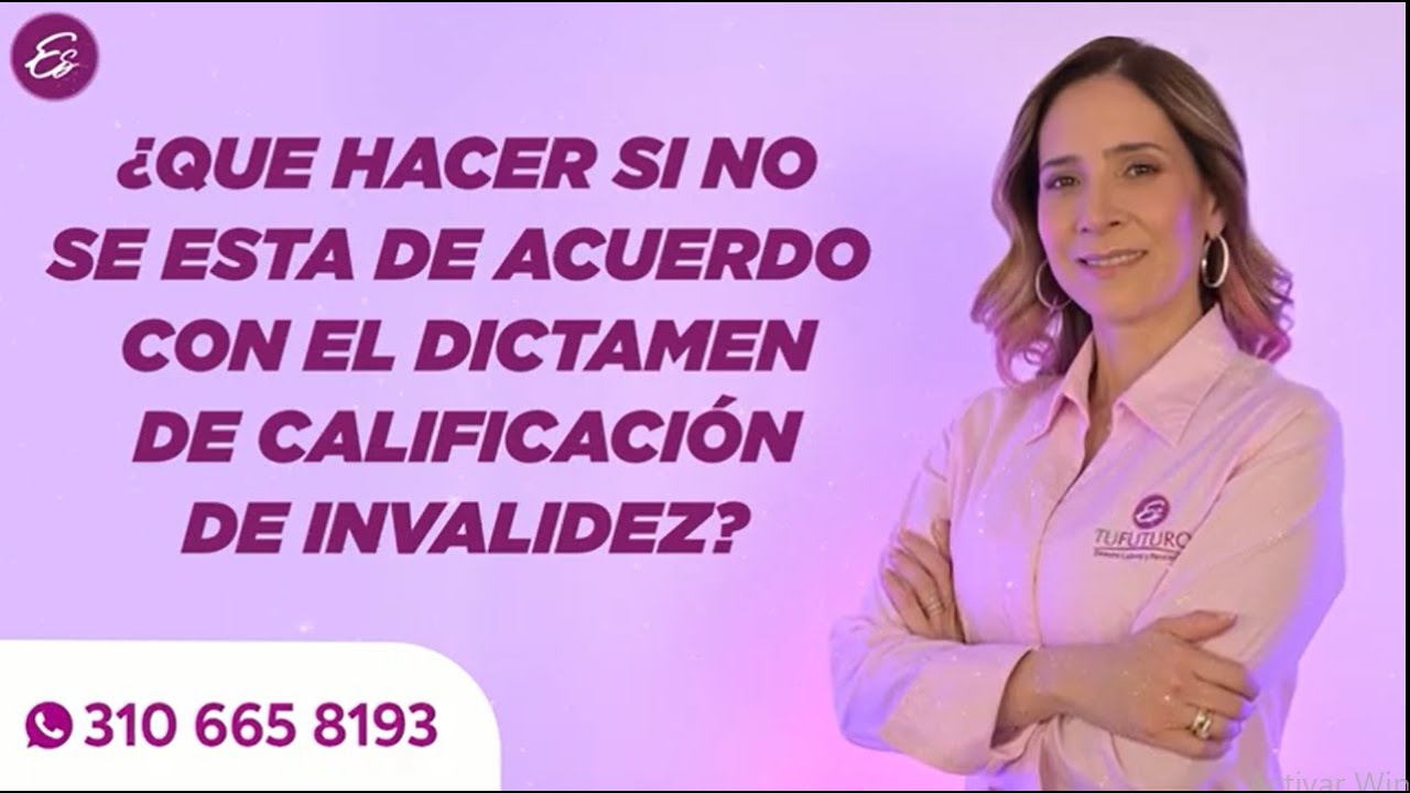 ¿QUÉ HACER SI NO SE ESTA DE ACUERDO CON EL DICTAMEN DE CALIFICACIÓN DE INVALIDEZ? - Estufuturo