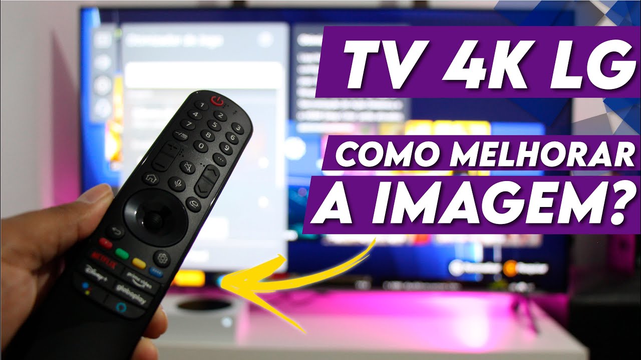 COMO MELHORAR A IMAGEM DA TV 4K LG NANOCELL!