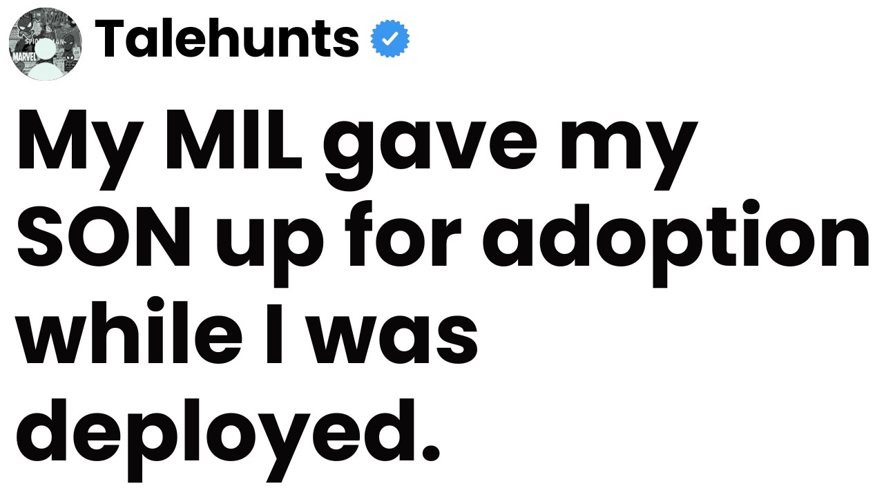 My MIL gave my SON up for adoption while I was deployed.