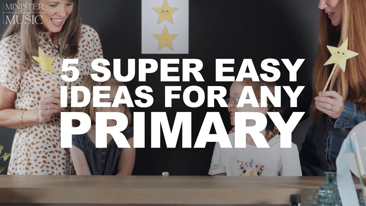 5 Super Easy Ideas for Any Primary - MINISTER THROUGH MUSIC Primary - Episode 5