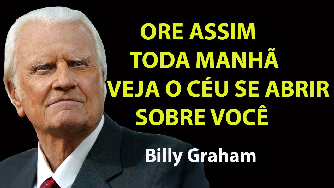 Ore Assim Toda Manhã e Veja o Céu Se Abrir Sobre Você | Sermão Billy Graham
