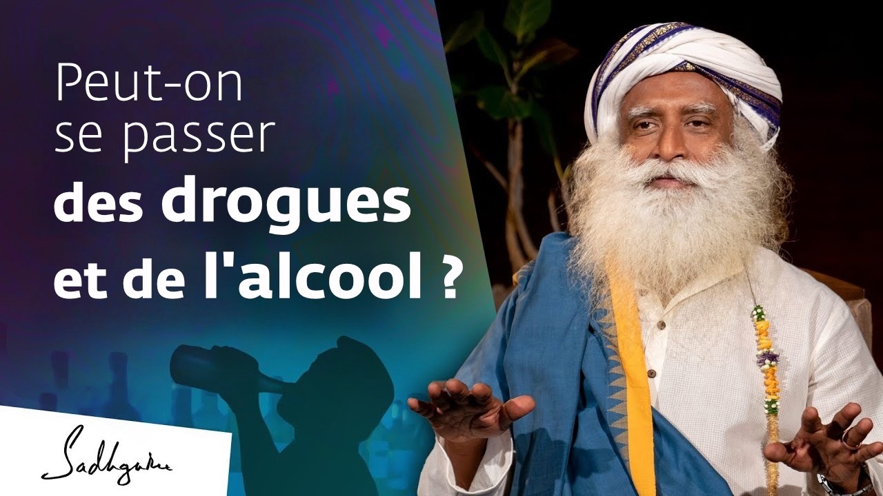 Peut-on se passer des drogues et de l'alcool ? | Sadhguru