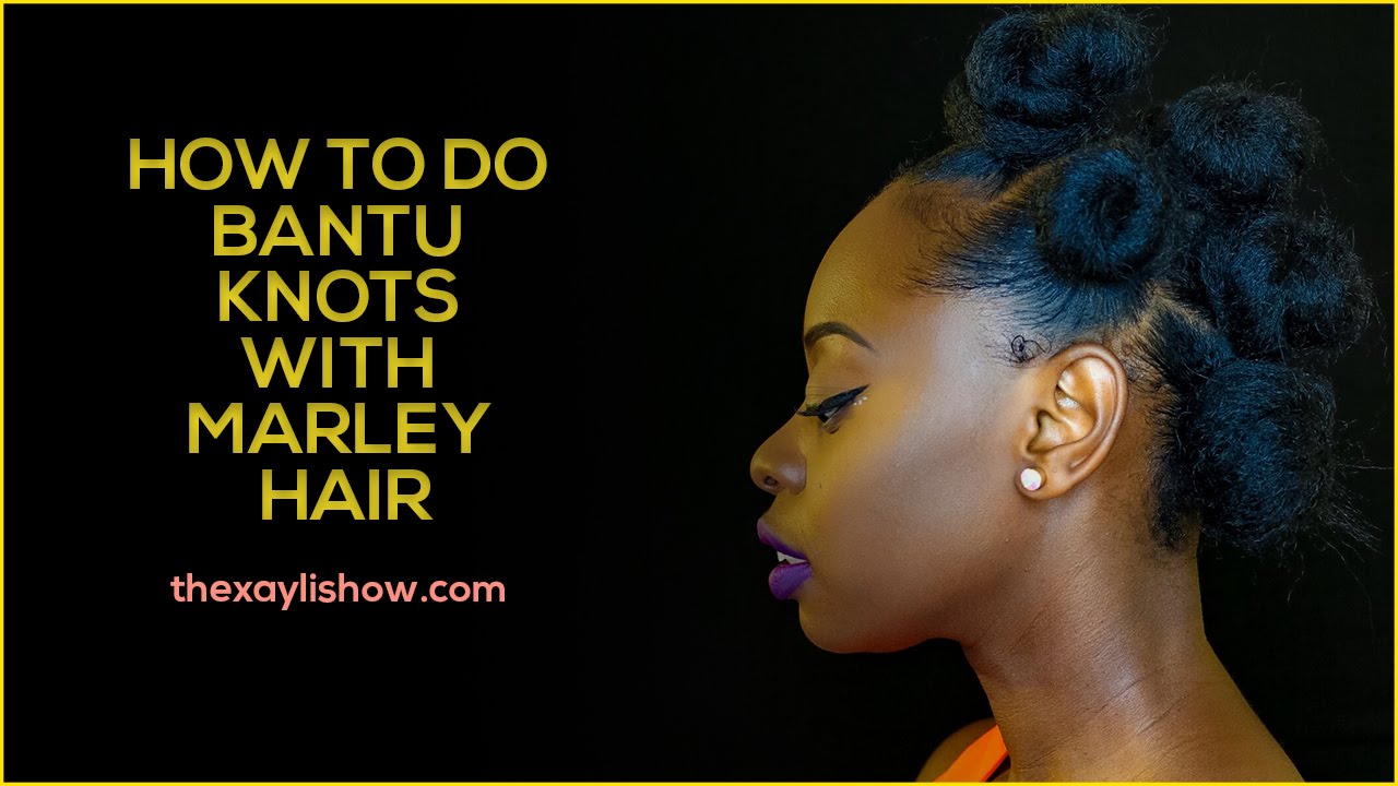 How To Do Bantu Knots with Marley Hair | The XayLi Show