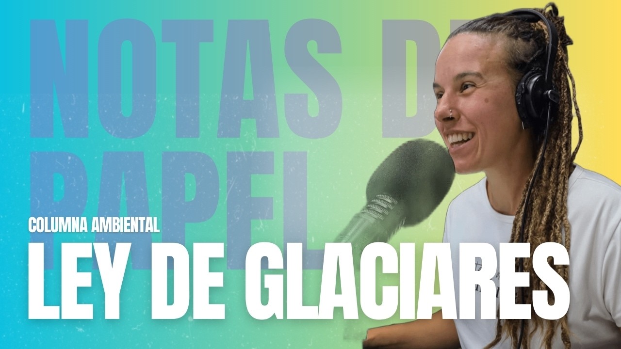 Audiencia pública por la Ley de Glaciares en la Columna de Ambiente de 