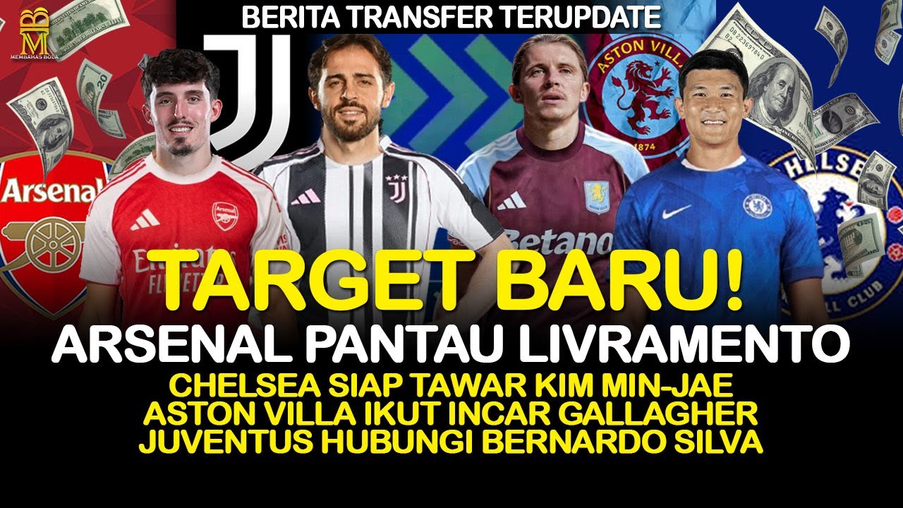 Arsenal Pantau Livramento! Chelsea Tawar Kim Min Jae, Villa Incar Gallagher, Juve Kontak Bernardo!