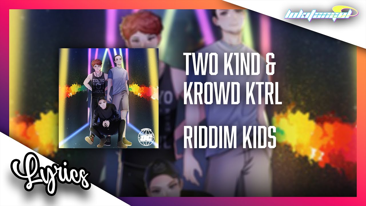 [LYRICS] Tw0 K1nD & KROWD KTRL - Riddim Kids