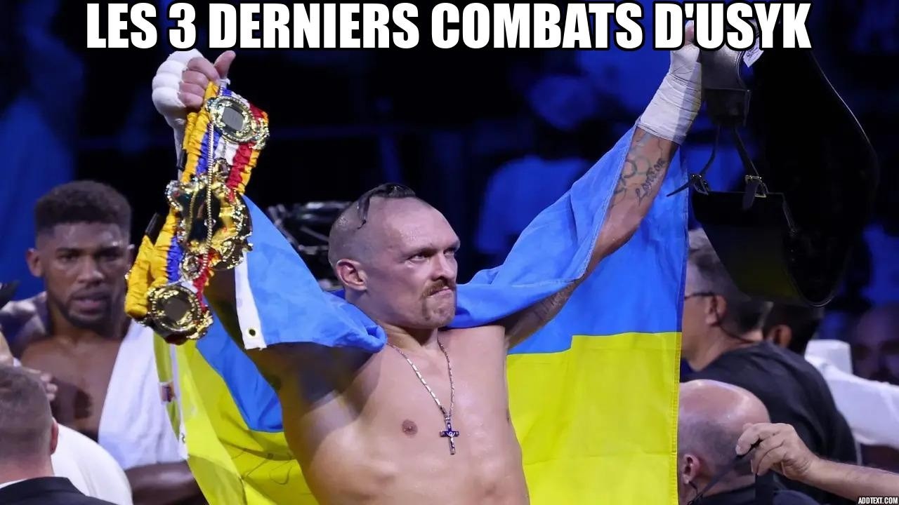 LES 3 DERNIERS COMBATS D'USYK...