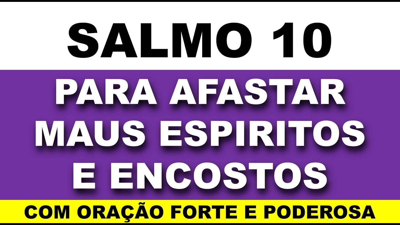 SALMO 10 - Para Afastar da sua Vida os Espíritos maus e os Encostos