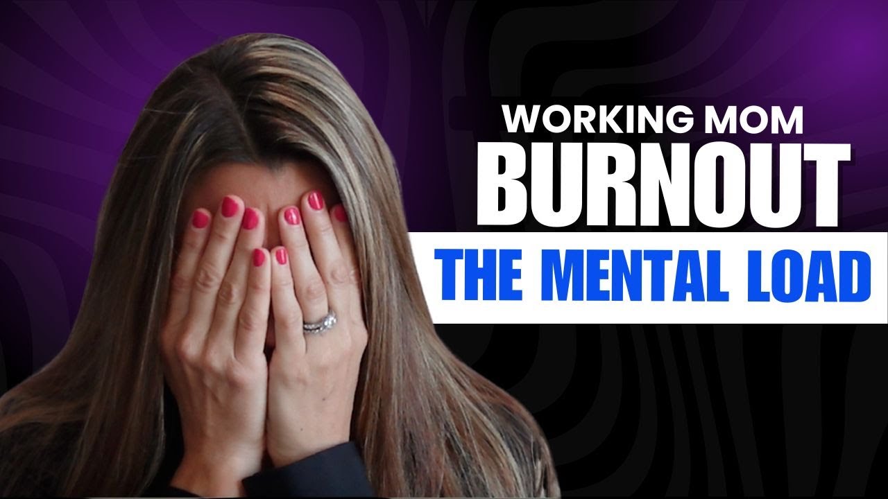 Working Mom Burnout:  It’s the Mental Load (Here’s How to Lighten It)